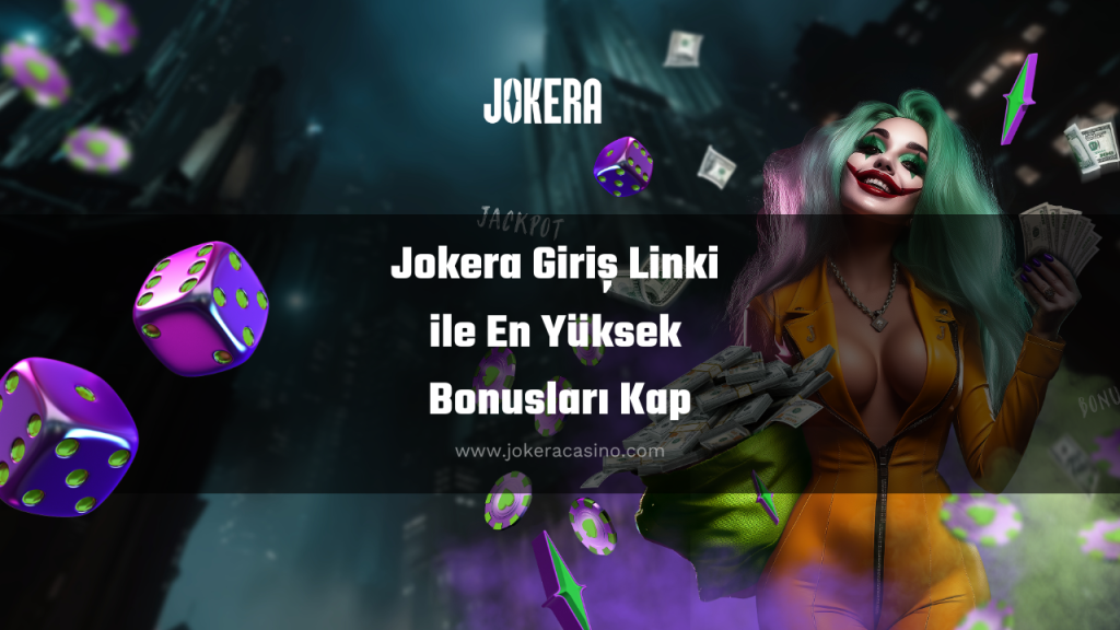 Jokera Giriş Linki ile En Yüksek Bonusları Kap